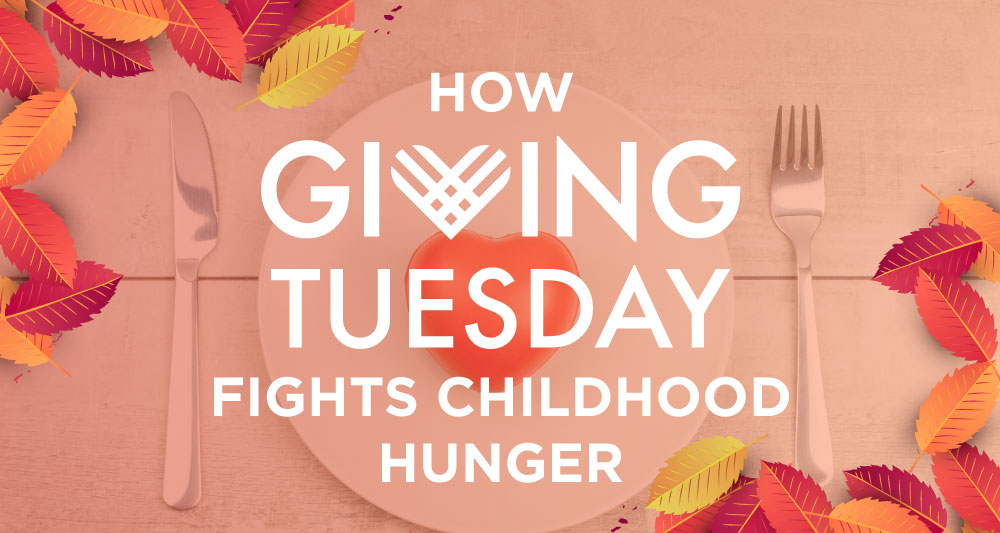 Giving Tuesday is a great opportunity to fight childhood hunger through donations, service opportunities, or random acts of kindness.